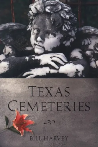 Texas Cemeteries: The Resting Places of Famous, Infamous, and Just Plain Interesting Texans (Clifton and Shirley Caldwell Texas Heritage Series)