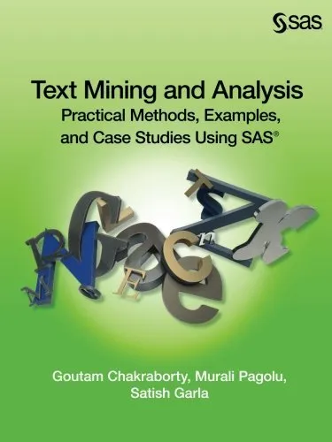 Text Mining and Analysis: Practical Methods, Examples, and Case Studies Using SAS