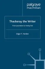 Thackeray the Writer: From Journalism to Vanity Fair