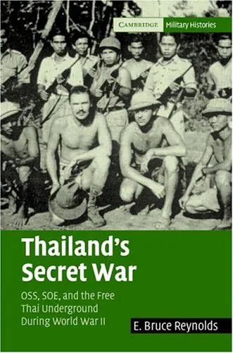 Thailand's Secret War: OSS, SOE and the Free Thai Underground During World War II