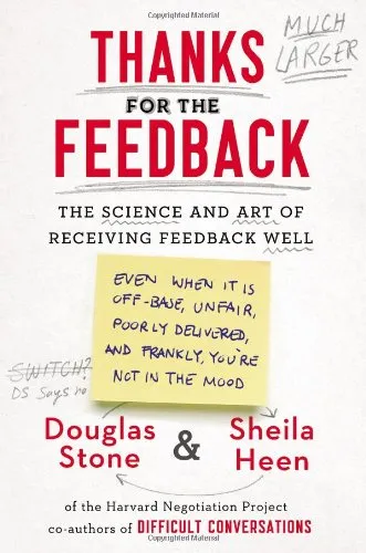 Thanks for the Feedback: The Science and Art of Receiving Feedback Well