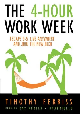 The 4-Hour Workweek: Escape 9-5, Live Anywhere, and Join the New Rich