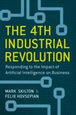 The 4th Industrial Revolution: Responding to the Impact of Artificial Intelligence on Business