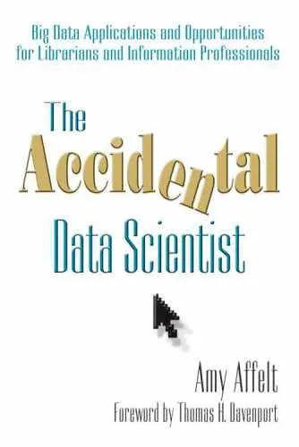 The Accidental Data Scientist: Big Data Applications and Opportunities for Librarians and Information Professionals