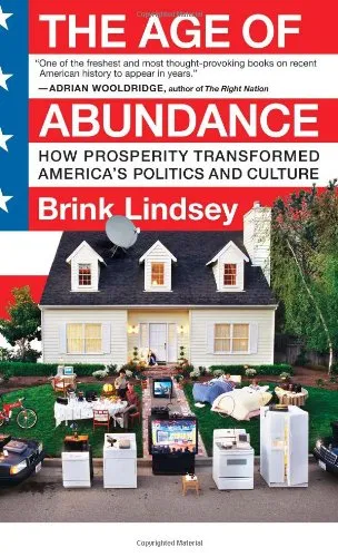 The Age of Abundance: How Prosperity Transformed America's Politics and Culture