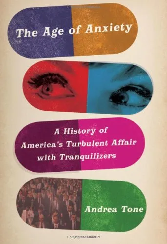 The Age of Anxiety: A History of America's Turbulent Affair with Tranquilizers