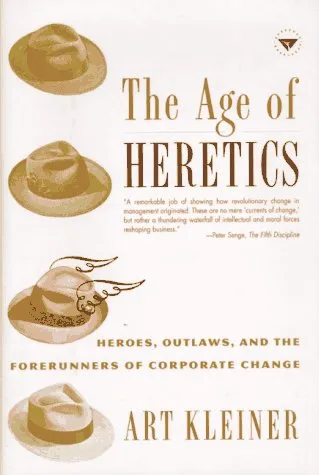 The Age of Heretics: Heroes, Outlaws, and the Forerunners of Corporate Change