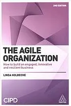 The Agile Organization : How to Build an Engaged, Innovative and Resilient Business, Second edition