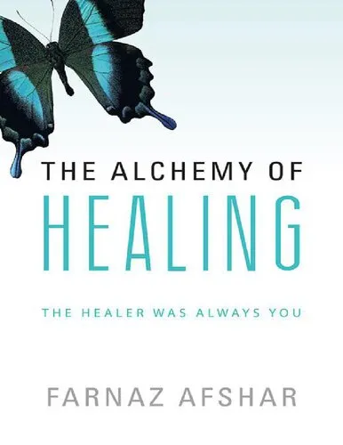 The Alchemy of Healing: The Healer Was Always You - inspired by Louise Hay author of You can Heal your Life