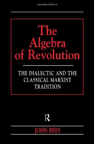 The Algebra of Revolution: The Dialectic and the Classical Marxist Tradition (Revolutionary Studies)