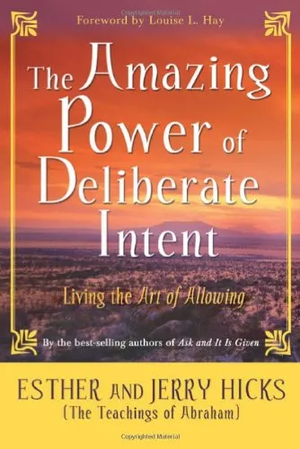 The Amazing Power of Deliberate Intent: Living the Art of Allowing