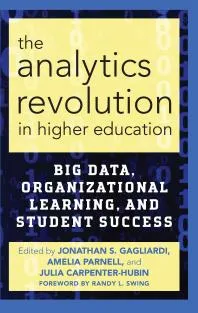 The Analytics Revolution in Higher Education : Big Data, Organizational Learning, and Student Success