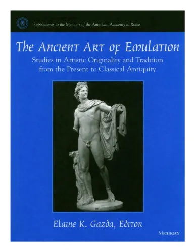 The Ancient Art of Emulation: Studies in Artistic Originality and Tradition from the Present to Classical Antiquity