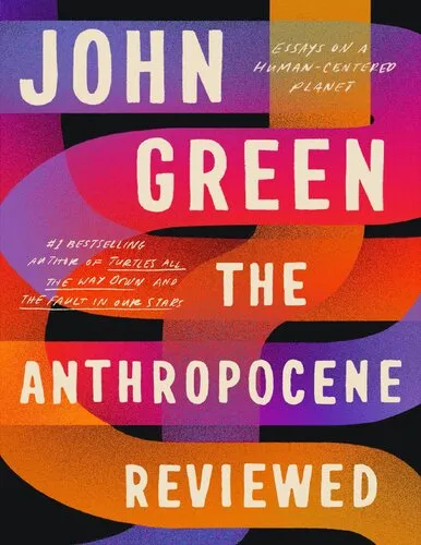 The Anthropocene Reviewed: Essays on a Human-Centered Planet