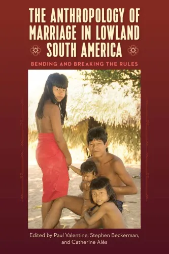 The Anthropology Of Marriage In Lowland South America: Bending And Breaking The Rules