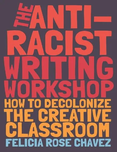 The Anti-Racist Writing Workshop: How To Decolonize the Creative Classroom