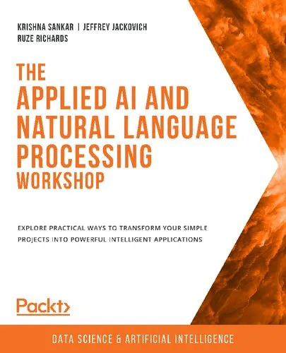 The Applied AI and Natural Language Processing Workshop: Explore practical ways to transform your simple projects into powerful intelligent applications