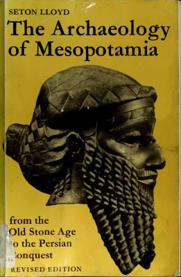 The Archaeology of Mesopotamia: From the Old Stone Age to the Persian Conquest