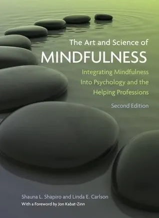 The Art and Science of Mindfulness: Integrating Mindfulness into Psychology and the Helping Professions