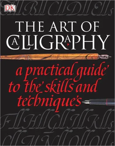 The Art of Calligraphy: A Practical Guide to the Skills and Techniques