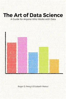 The Art of Data Science: A guide for everyone who works with data