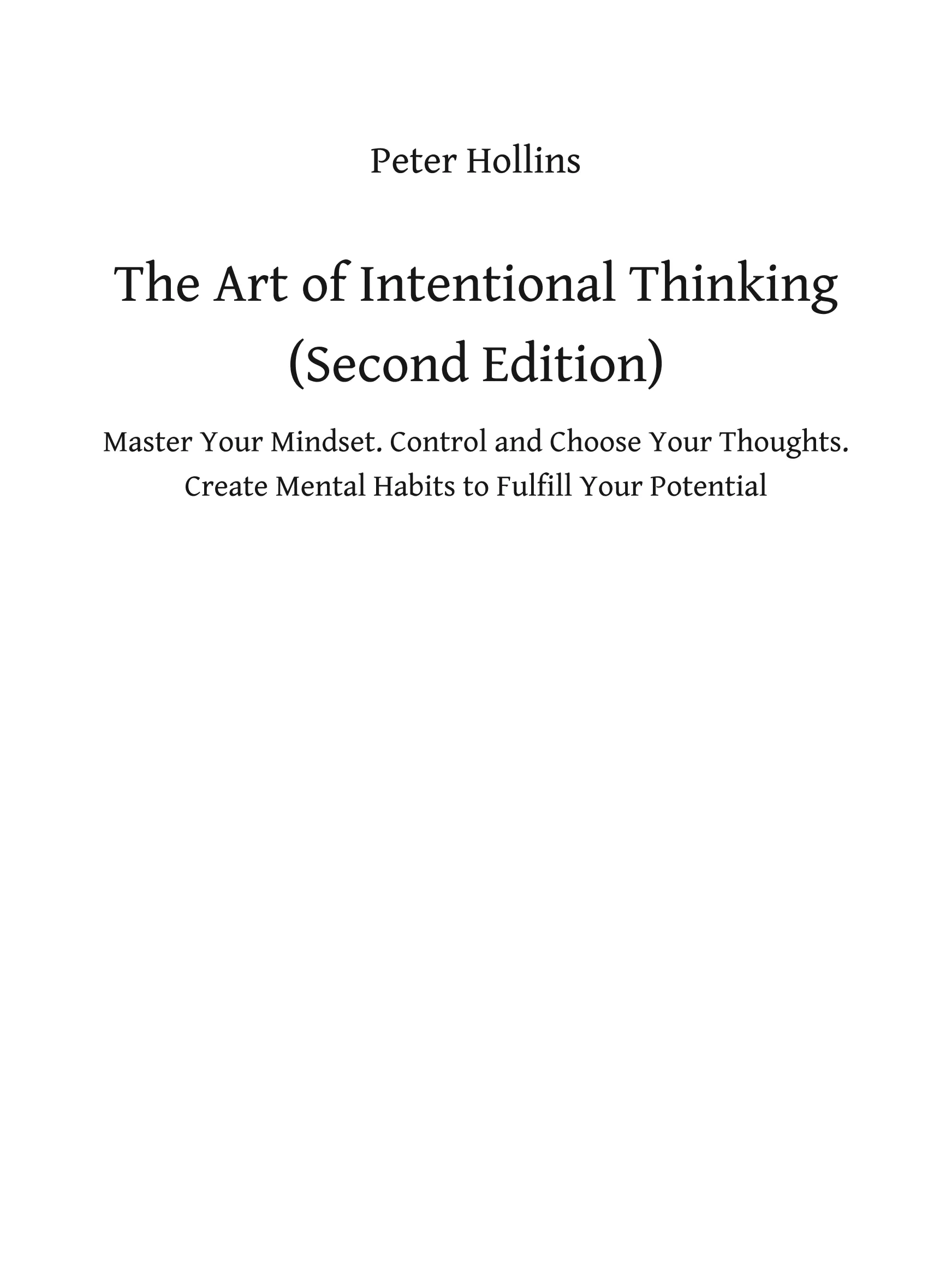 The Art of Intentional Thinking: Master Your Mindset. Control and Choose Your Thoughts. Create Mental Habits to Fulfill Your Potential