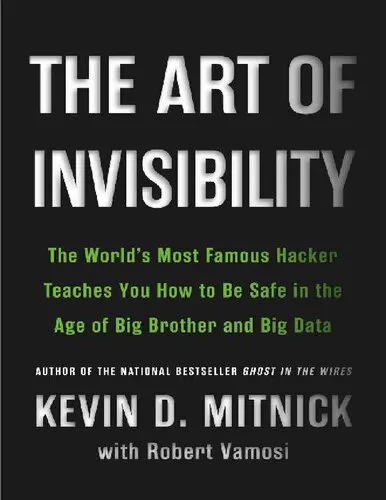 The Art of Invisibility - The World's Most Famous Hacker Teaches You How to Be Sage in the Age of Big Brother and Big Data