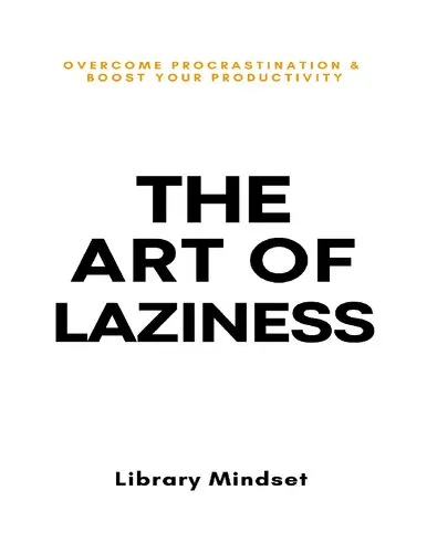 The Art of Laziness: Overcome Procrastination & Improve Your Productivity