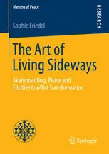 The Art of Living Sideways: Skateboarding, Peace and Elicitive Conflict Transformation