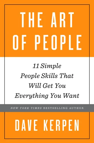 The Art of People: 11 Simple People Skills That Will Get You Everything You Want