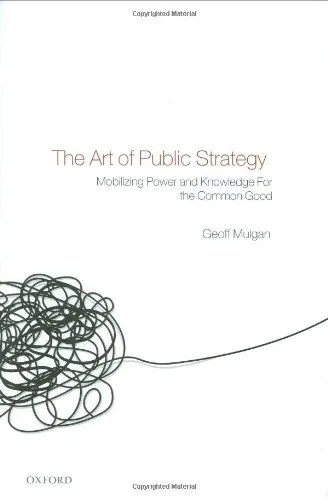 The Art of Public Strategy: Mobilizing Power and Knowledge for the Common Good