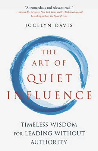 Cover of The Art of Quiet Influence: Timeless Wisdom for Leading without Authority