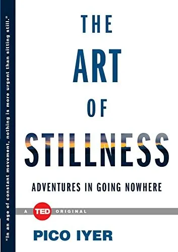 The Art of Stillness: Adventures in Going Nowhere