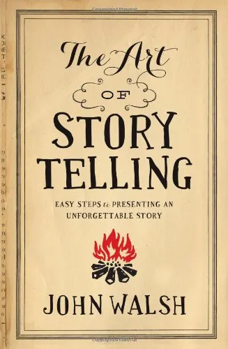 The Art of Storytelling: Easy Steps to Presenting an Unforgettable Story