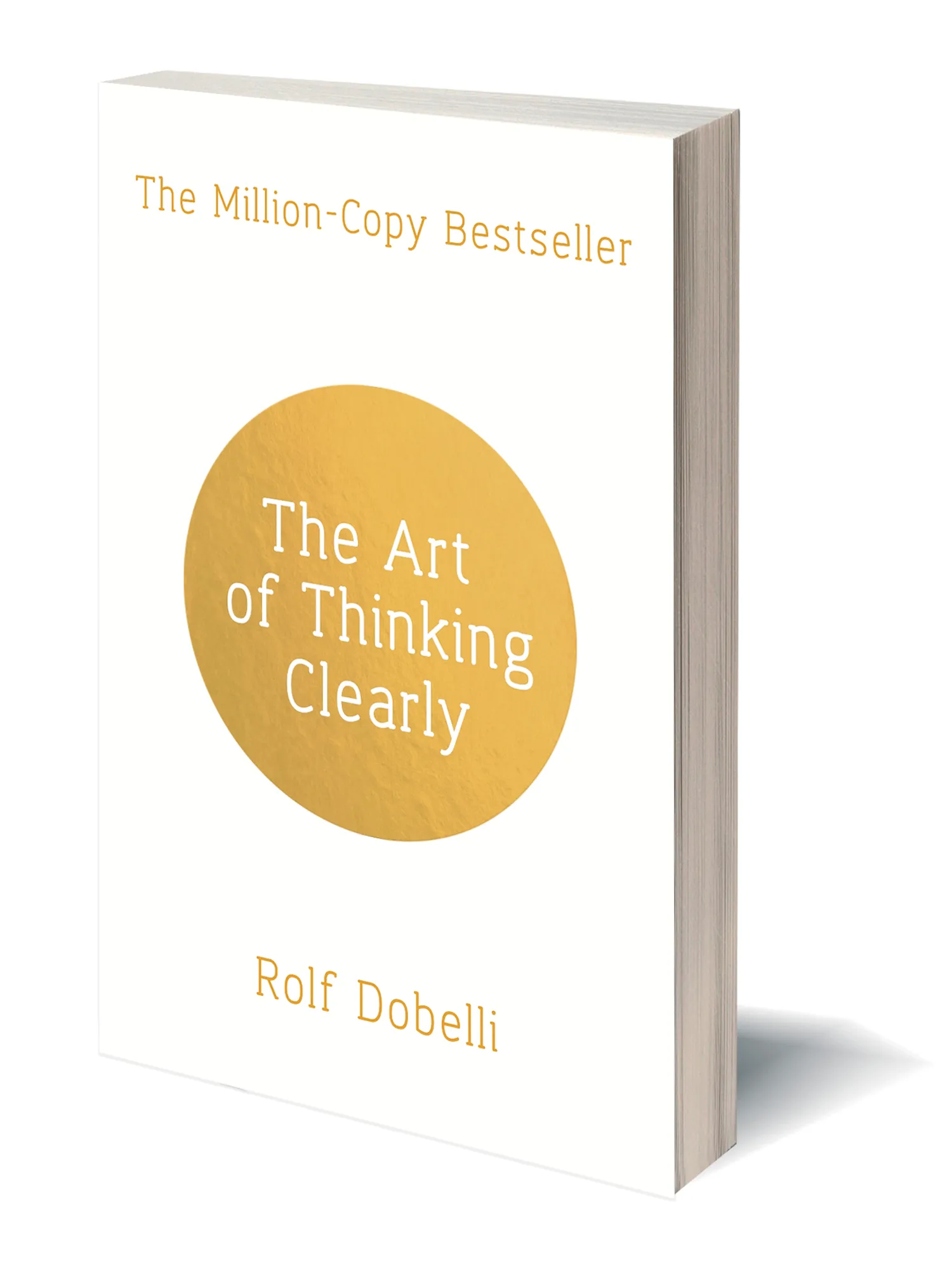 The Art of Thinking Clearly : Better thinking, Better decision