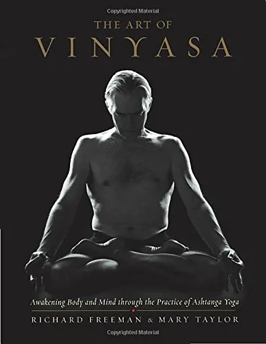 The Art of Vinyasa: Awakening Body and Mind through the Practice of Ashtanga Yoga