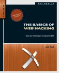 The Basics of Web Hacking. Tools and Techniques to Attack the Web