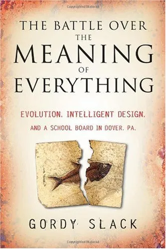 The Battle Over the Meaning of Everything: Evolution, Intelligent Design, and a School Board in Dover, PA