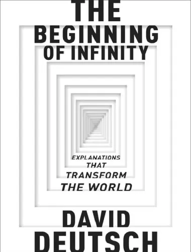 The Beginning of Infinity: Explanations that Transform The World