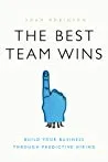 The Best Team Wins: Build Your Business Through Predictive Hiring