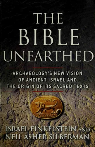 The Bible Unearthed : Archaeology’s New Vision of Ancient Israel and the Origin of Its Sacred Texts