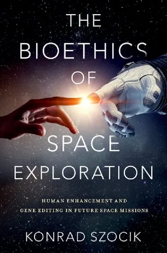 The Bioethics of Space Exploration: Human Enhancement and Gene Editing in Future Space Missions