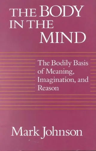 The Body in the Mind: The Bodily Basis of Meaning, Imagination, and Reason