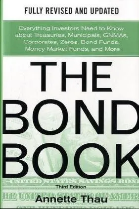 The Bond Book, Third Edition: Everything Investors Need to Know About Treasuries, Municipals, GNMAs, Corporates, Zeros, Bond Funds, Money Market Funds, and More