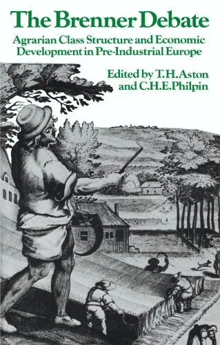 The Brenner Debate: Agrarian Class Structure and Economic Development in Pre-industrial Europe (Past and Present Publications)