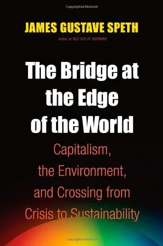 The Bridge at the Edge of the World: Capitalism, the Environment, and Crossing from Crisis to Sustainability