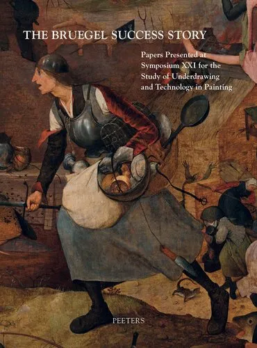 The Bruegel Success Story: Papers Presented at Symposium Xxi for the Study of Underdrawing and Technology in Painting, Brussels, 12-14 September 2018 ... and Technology in Painting, Symposia)