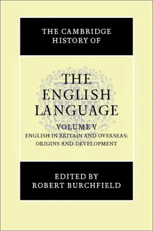 The Cambridge History of the English Language, Vol. 5: English in Britain and Overseas: Origins and Development (Volume 5)