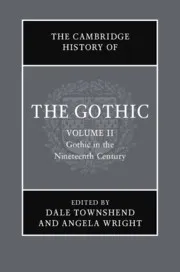 The Cambridge History of the Gothic: Volume 2. Gothic in the Nineteenth Century