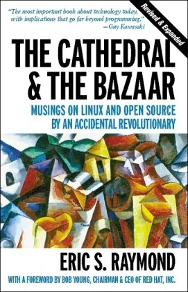 The Cathedral & the Bazaar: Musings on Linux and Open Source by an Accidental Revolutionary